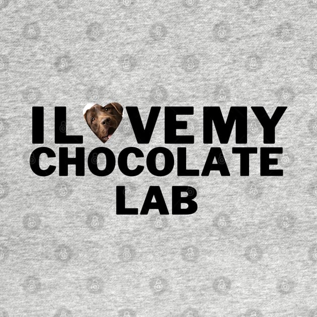 I love my chocolate lab by Juliet & Gin